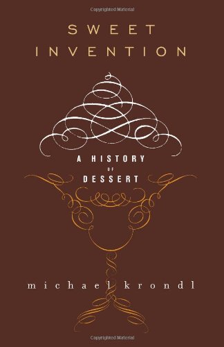 Sweet Invention: A History of Dessert by Michael Krondl