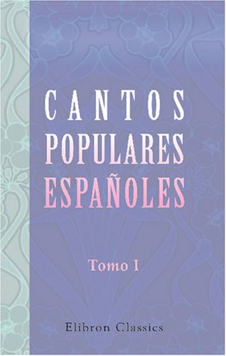 Cantos populares españoles: Recogidos, ordenados é ilustrados por Francisco Rodriguez Marin. Tomo 1 (Spanish Edition)