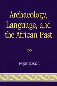 Archaeology, Language, and the African Past (African Archaeology Series Book 9) by Roger Blench