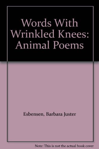 Words With Wrinkled Knees: Animal Poems by Barbara Juster Esbensen