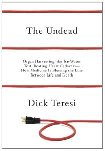 The Undead: Organ Harvesting, the Ice-Water Test, Beating Heart Cadavers--How Medicine Is Blurring the Line Between Life and Death by Rachelle Friedman