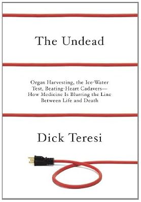 The Undead: Organ Harvesting, the Ice-Water Test, Beating Heart Cadavers--How Medicine Is Blurring the Line Between Life and Death