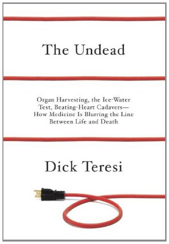 The Undead: Organ Harvesting, the Ice-Water Test, Beating Heart Cadavers--How Medicine Is Blurring the Line Between Life and Death by Rachelle Friedman