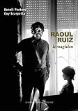 Raoul Ruiz, le magicien par Benoît Peeters