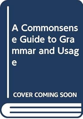 A Commonsense Guide to Grammar and Usage