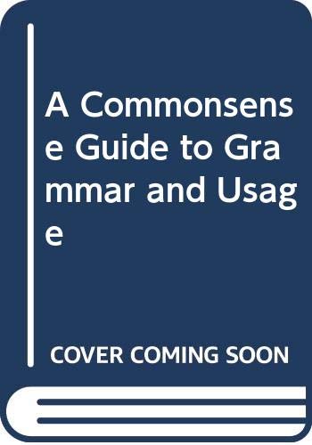 A Commonsense Guide to Grammar and Usage by Larry Beason