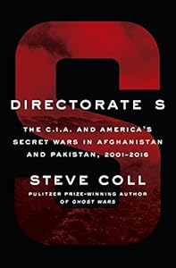 Directorate S: The C.I.A. and America's Secret Wars in Afghanistan and Pakistan, 2001-2016