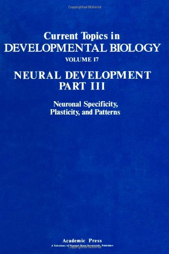 Current Topics in Developmental Biology; Vol 17, Neural Development Part III: Neuronal Specificity, Plasticity, and Patterns by Author Unknown