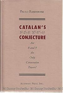 Catalans Conjecture: Are 8 and 9 the Only Consecutive Powers? by Paulo Ribenboim