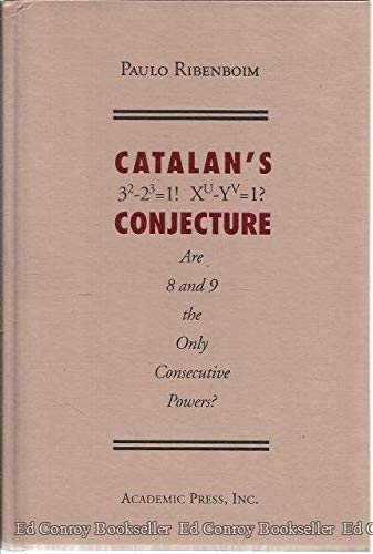 Catalans Conjecture: Are 8 and 9 the Only Consecutive Powers? by Paulo Ribenboim