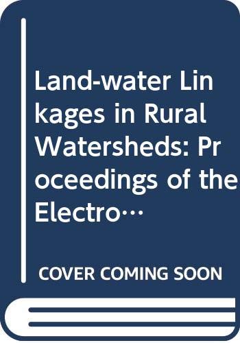 Land-water linkages in rural watersheds: Proceedings of the electronic workshop organized by the FAO Land and Water Development Division, 18 September-27 October, 2000 (FAO land and water bulletin) by unknown author