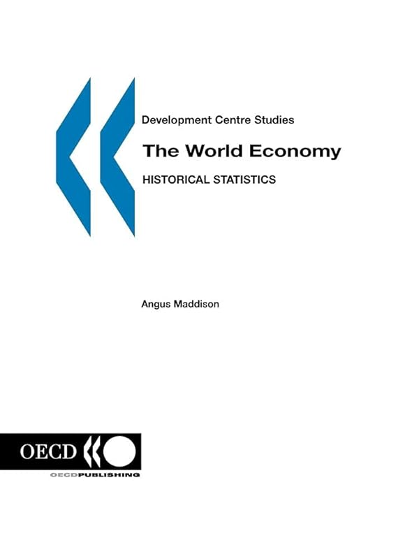 Development Centre Studies The World Economy: Historical Statistics by Angus Maddison