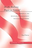 Ana Foteva, "Do the Balkans Begin in Vienna? The Geopolitical and Imaginary Borders Between the Balkans and Europe" (Peter Lang, 2014)