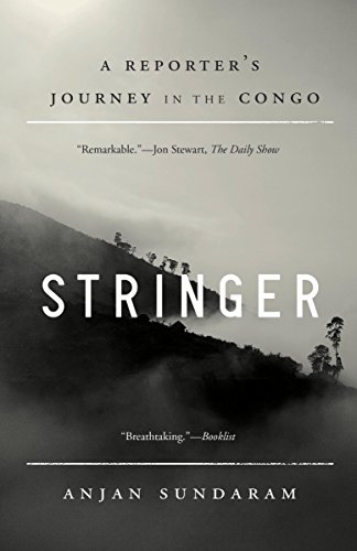 Stringer: A Reporter's Journey in the Congo by Anjan Sundaram
