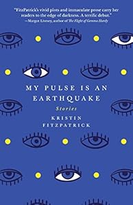 My Pulse Is an Earthquake by Kristin FitzPatrick