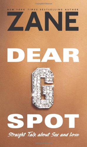 Zane's Dear G-Spot: Straight Talk About Sex and Love by Zane