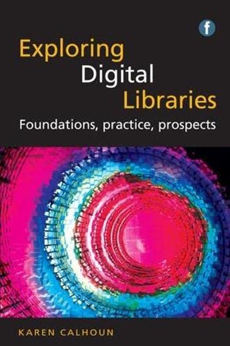 Exploring Digital Libraries: Foundations, Practice, Prospects (The Facet LIS Textbook Collection) by Karen Calhoun