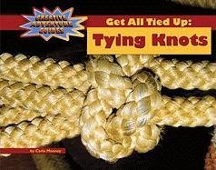 Get All Tied Up: Tying Knots by Carla Mooney