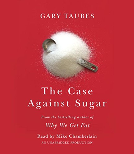 The Case Against Sugar by Gary Taubes