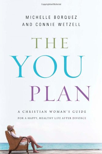 The YOU Plan: A Christian Woman's Guide for a Happy, Healthy Life After Divorce by Connie Wetzell