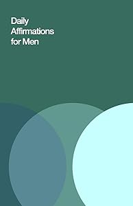 Daily Affirmations for Men: Bring Out The Best In You by Journal Hub