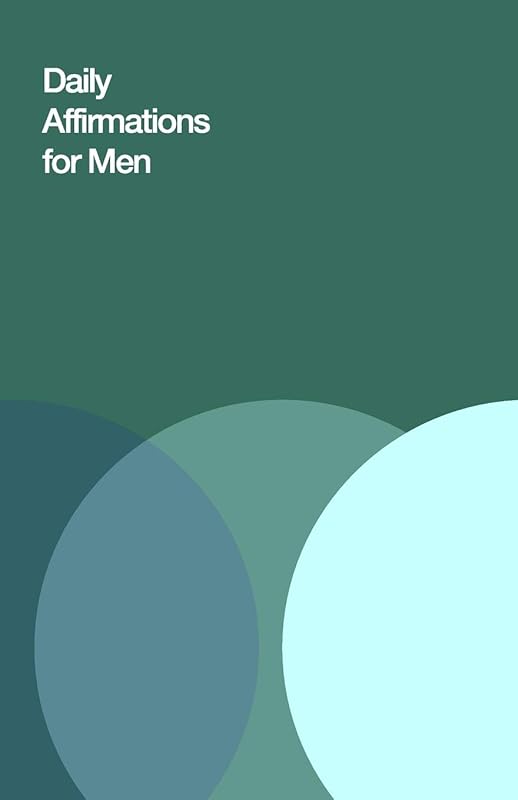 Daily Affirmations for Men: Bring Out The Best In You by Journal Hub