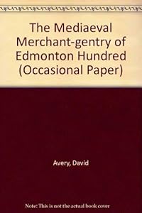 The Mediaeval Merchant-gentry of Edmonton Hundred (Occasional Paper) by David Avery