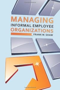 Managing Informal Employee Organizations