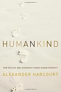 Humankind: How Biology and Geography Shape Human Diversity