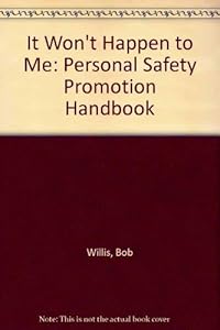 It Won't Happen to Me: Personal Safety Promotion Handbook by Bob Willis