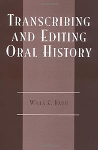 Transcribing and Editing Oral History (American Association for State and Local History)