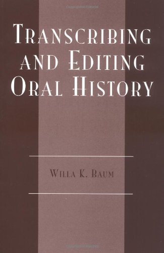 Transcribing and Editing Oral History (American Association for State and Local History) by Willa K. Baum