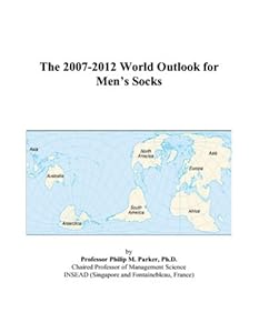 The 2007-2012 World Outlook for Men’s Socks by Philip M. Parker