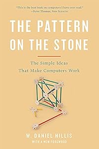 The Pattern On The Stone: The Simple Ideas That Make Computers Work by W. Daniel Hillis