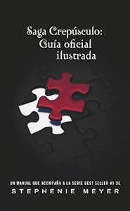 Saga Crepusculo: Guia oficial ilustrada (The Twilight Saga:The Official Illustrated Guide) (Saga Crepusculo / Twilight Saga) (Spanish Edition)