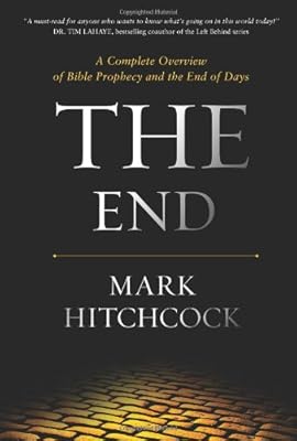 The End: A Complete Overview of Bible Prophecy and the End of Days
