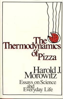 The Thermodynamics of Pizza: Essays on Science and Everyday Life