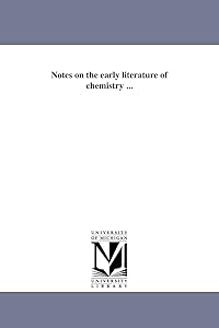 Notes on the early literature of chemistry ...
