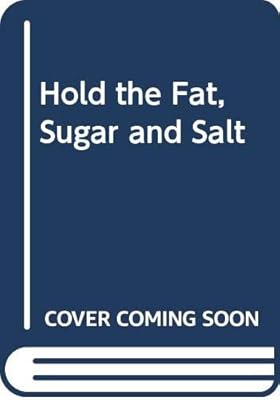 Hold the Fat, Sugar and Salt
