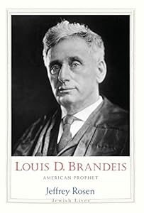 Louis D. Brandeis: American Prophet by Jeffrey Rosen