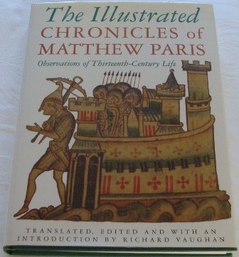 The Illustrated Chronicles of Matthew Paris: Observations of Thirteenth-Century Life (History/prehistory & Medieval History) by Matthew Paris