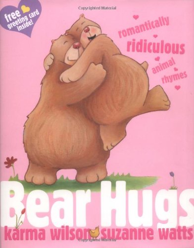 Bear Hugs: Romantically Ridiculous Animal Rhymes by Karma Wilson