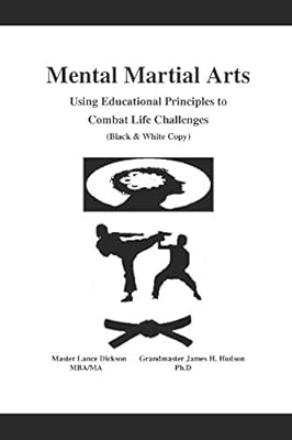 Mental Martial Arts: Using Educational Principles to Combat Life Challenges (Black & White Copy)