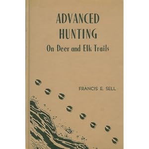 Advanced Hunting on Deer and Elk Trails (Hardcover) Francis E. Sell