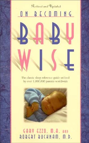 On Becoming Baby Wise: The Classic Sleep Reference Guide Used by Over 1,000,000 Parents Worldwide by Gary Ezzo