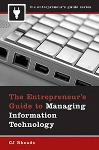 Entrepreneur's Guide to Managing Information Technology, The (The Entrepreneurs Guide)