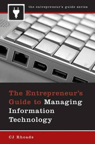 Entrepreneur's Guide to Managing Information Technology, The (The Entrepreneurs Guide) by CJ Rhoads