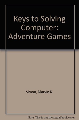Keys to Solving Computer: Adventure Games by Marvin K. Simon