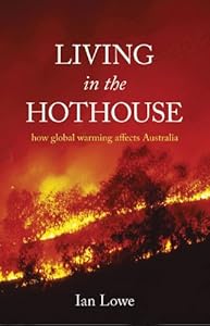 Living in the Hothouse: How Global Warming Affects Australia by Ian Lowe