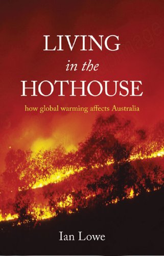 Living in the Hothouse: How Global Warming Affects Australia by Ian Lowe